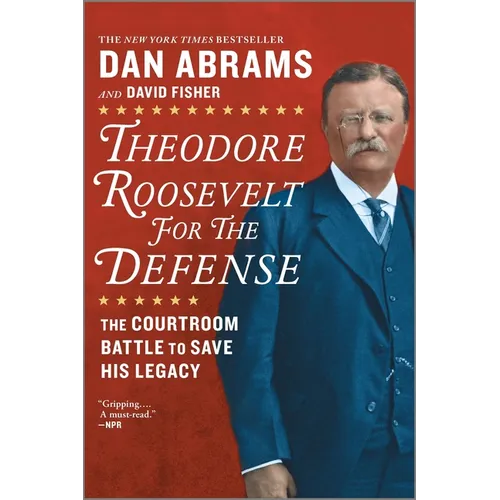 Theodore Roosevelt for the Defense: The Courtroom Battle to Save His Legacy - Paperback