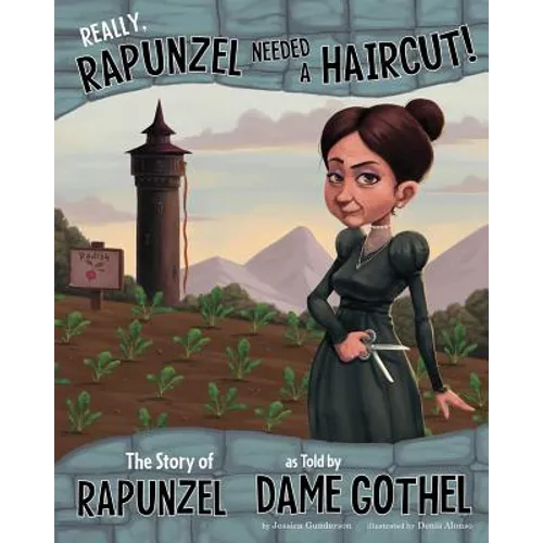 Really, Rapunzel Needed a Haircut!: The Story of Rapunzel as Told by Dame Gothel - Hardcover