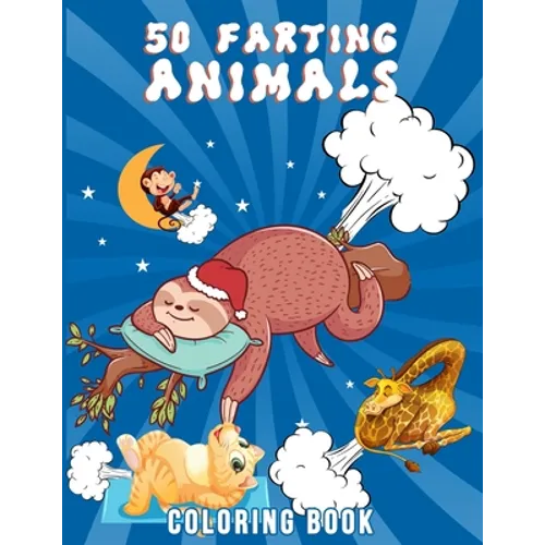 50 Farting Animals Coloring Book: Cute, Funny And Unique Coloring Pages for Animals Lovers For All Ages - Paperback