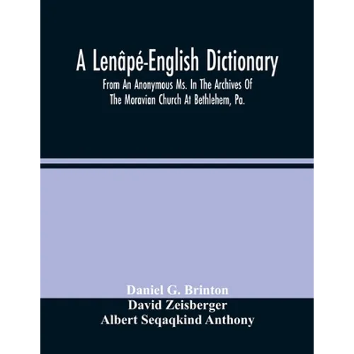 A Lenâpé-English Dictionary. From An Anonymous Ms. In The Archives Of The Moravian Church At Bethlehem, Pa. - Paperback
