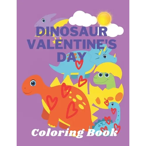 Dinosaur Valentine's Day Coloring Book: Toddlers and Kids 4- 6 - Preschool Boys and Girls - Dinosaurs - Paperback