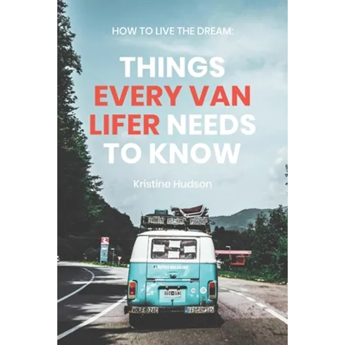 How to Live the Dream: Things Every Van Lifer Needs to Know - Paperback