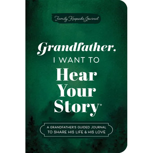 Grandfather, I Want to Hear Your Story (Expanded Edition): A Grandfather's Guided Journal to Share His Life & His Love - Paperback
