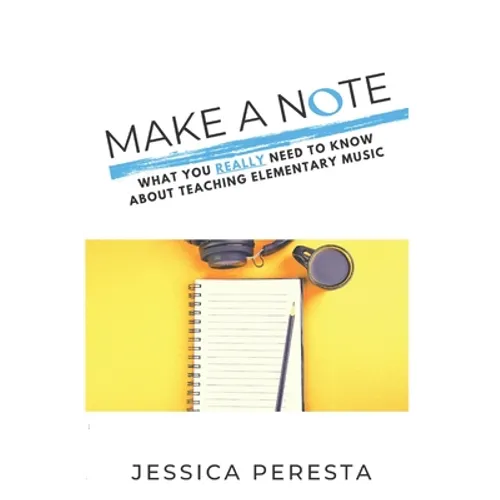 Make A Note: What You Really Need To Know About Teaching Elementary Music - Paperback