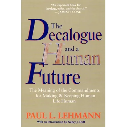 The Decalogue and a Human Future: The Meaning of the Commandments for Making and Keeping Human Life Human - Paperback