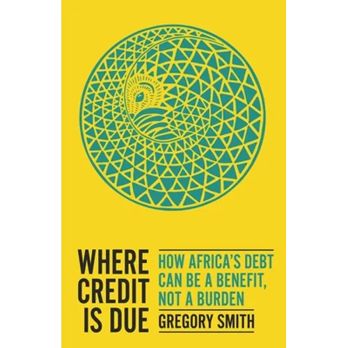 Where Credit Is Due: How Africa's Debt Can Be a Benefit, Not a Burden - Paperback