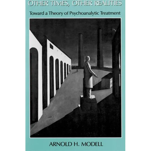 Other Times, Other Realities: Toward a Theory of Psychoanalytic Treatment - Paperback