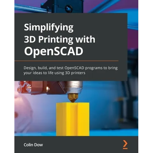 Simplifying 3D Printing with OpenSCAD: Design, build, and test OpenSCAD programs to bring your ideas to life using 3D printers - Paperback