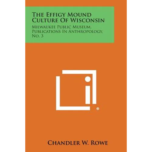 The Effigy Mound Culture of Wisconsin: Milwaukee Public Museum, Publications in Anthropology, No. 3 - Paperback