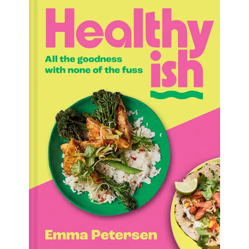Healthyish: All the Goodness with None of the Fuss - Hardcover