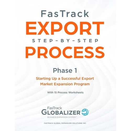 FasTrack Export Step-by-Step Process: Phase 1 - Starting Up a Successful Export Market Expansion Program - Paperback