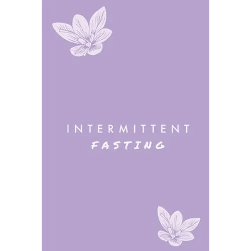 Intermittent Fasting: You Can Daily Track Your Food & Water, Weight Loss Tracker, Plus Goals Log, Journal, Diary - Paperback