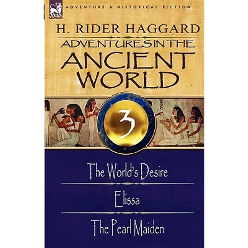 Adventures in the Ancient World: 3-The World's Desire, Elissa & the Pearl Maiden - Paperback