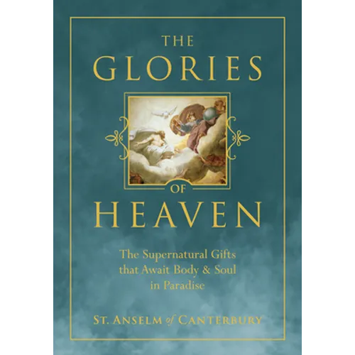 The Glories of Heaven: The Supernatural Gifts That Await Body and Soul in Paradise - Hardcover