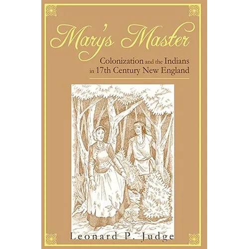Mary's Master: Colonization and the Indians in 17th Century New England - Hardcover