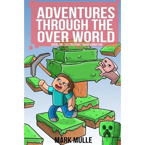 Adventures Through the Over World, Book One: The Creeping Transformation - Paperback