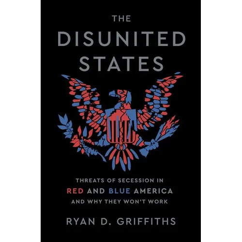 The Disunited States: Threats of Secession in Red and Blue America and Why They Won't Work - Hardcover