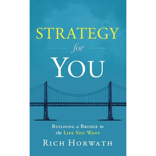 Strategy for You: Building a Bridge to the Life You Want - Hardcover