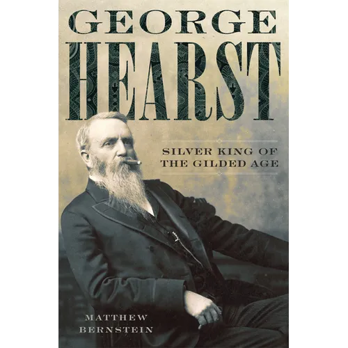 George Hearst: Silver King of the Gilded Age - Paperback