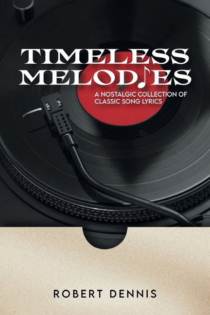 Timeless Melodies: A Nostalgic Collection of Classic Song Lyrics - Paperback