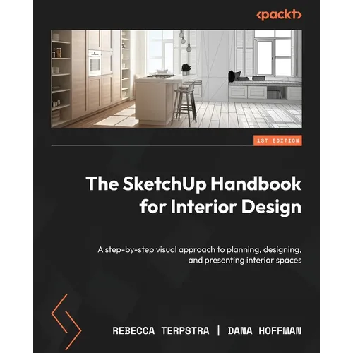 The SketchUp Handbook for Interior Design: A step-by-step visual approach to planning, designing, and presenting interior spaces - Paperback