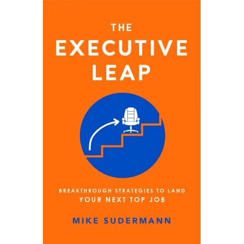 The Executive Leap: Breakthrough Strategies to Land Your Next Top Job - Paperback