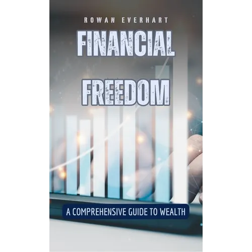 Financial Freedom: A Comprehensive Guide to Wealth - Hardcover