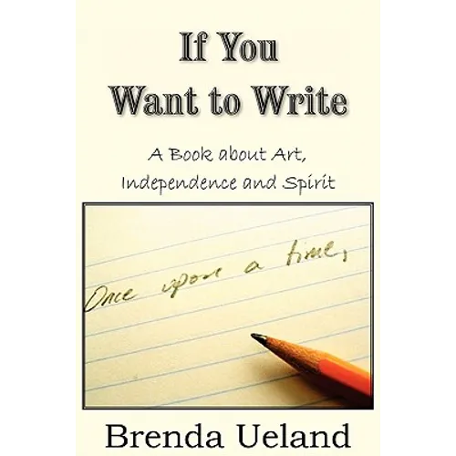 If You Want to Write: A Book about Art, Independence and Spirit - Paperback