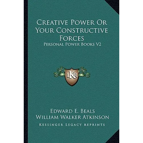 Creative Power Or Your Constructive Forces: Personal Power Books V2 - Paperback