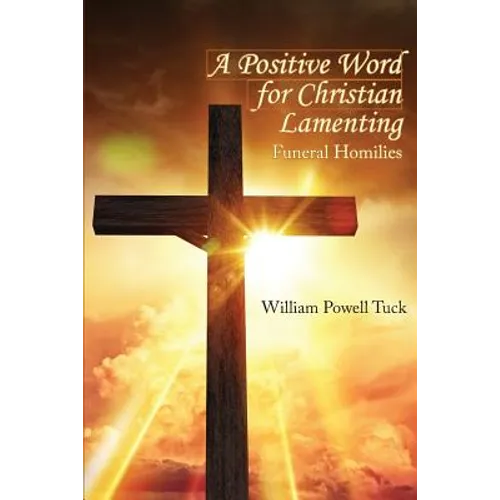 A Positive Word for Christian Lamenting: Funeral Homilies - Paperback