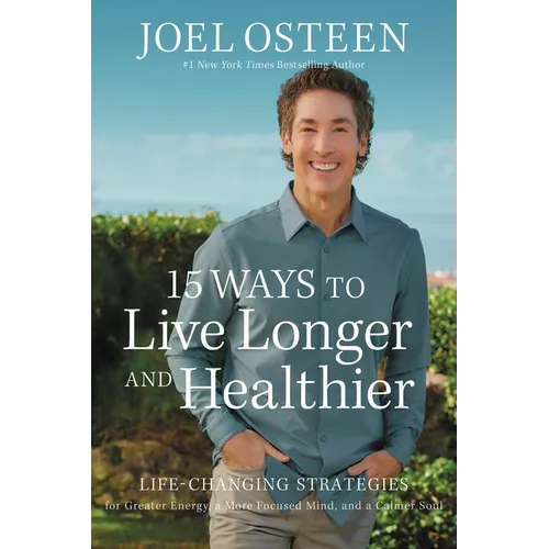 15 Ways to Live Longer and Healthier: Life-Changing Strategies for Greater Energy, a More Focused Mind, and a Calmer Soul - Hardcover