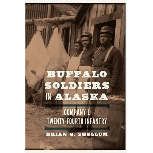 Buffalo Soldiers in Alaska: Company L, Twenty-Fourth Infantry - Paperback