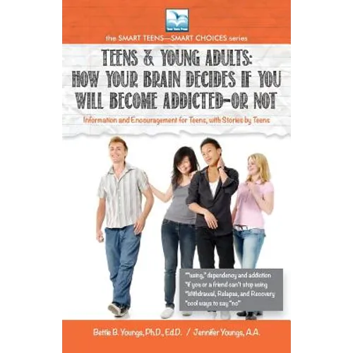 How Your Brain Decides if You Will Become Addicted--or NOT: For Teens & Young Adults - Paperback