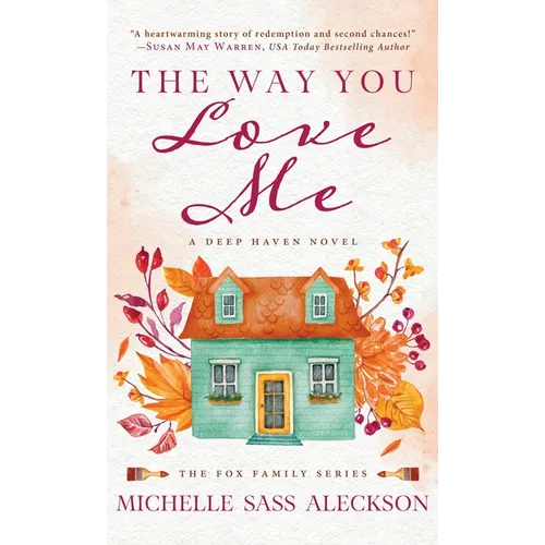 The Way You Love Me: A Deep Haven Novel - Hardcover