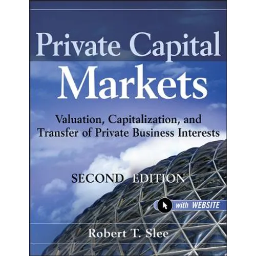 Private Capital Markets, + Website: Valuation, Capitalization, and Transfer of Private Business Interests - Hardcover