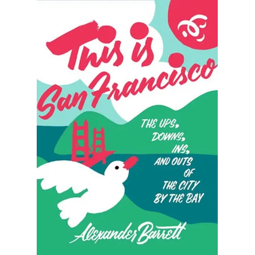 This Is San Francisco: The Ups, Downs, Ins, and Outs of the City by the Bay - Paperback