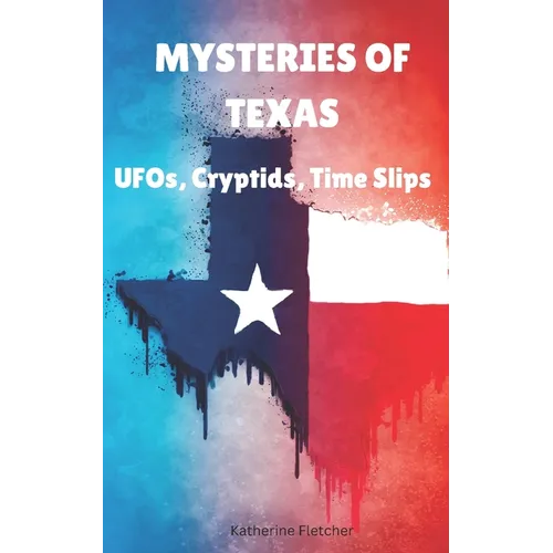 Mysteries of Texas: UFOs, Cryptids, Time Slips - Paperback