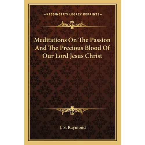 Meditations On The Passion And The Precious Blood Of Our Lord Jesus Christ - Paperback