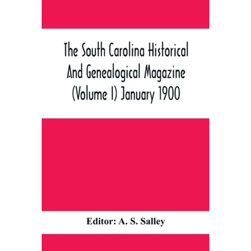 The South Carolina Historical And Genealogical Magazine (Volume I) January 1900 - Paperback