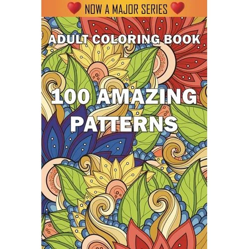 100 Amazing Patterns: An Adult Coloring Book with Fun, Easy, and Relaxing Coloring Pages - Paperback