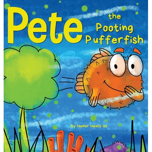 Pete the Pooting Pufferfish: A Funny Story About a Fish Who Toots (Farts) - Hardcover