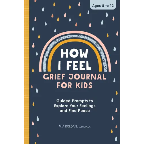 How I Feel: Grief Journal for Kids: Guided Prompts to Explore Your Feelings and Find Peace - Paperback
