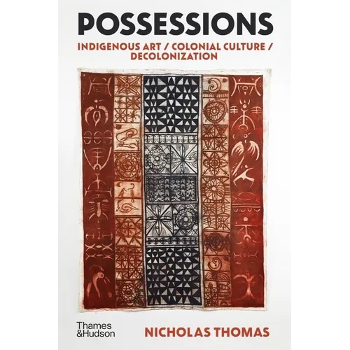Possessions: Indigenous Art / Colonial Culture / Decolonization - Hardcover