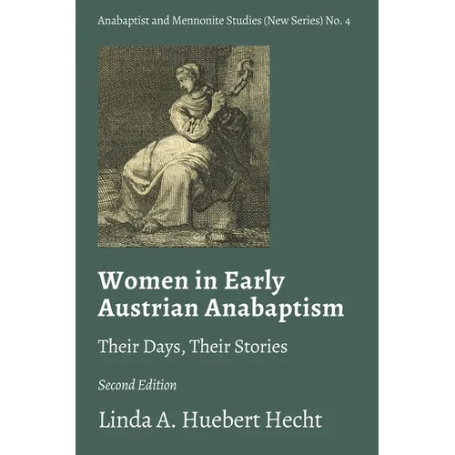 Women in Early Austrian Anabaptism: Their Days, Their Stories - Paperback