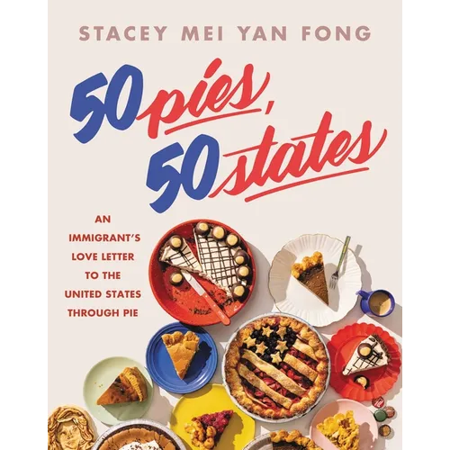 50 Pies, 50 States: An Immigrant's Love Letter to the United States Through Pie - Hardcover