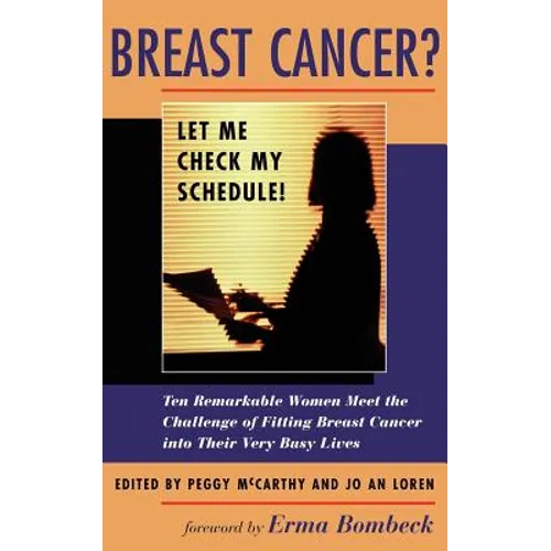 Breast Cancer? Let Me Check My Schedule!: Ten Remarkable Women Meet the Challenge of Fitting Breast Cancer Into Their Very Busy Lives - Paperback