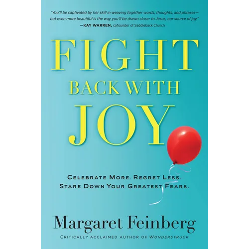 Fight Back with Joy: Celebrate More. Regret Less. Stare Down Your Greatest Fears - Paperback