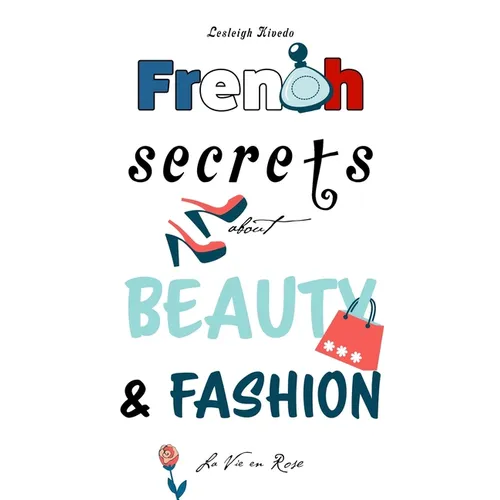 French Secrets about Beauty & Fashion: La Vie en Rose - Paperback