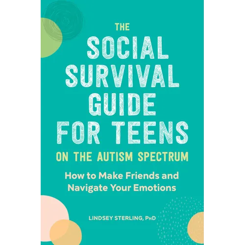 The Social Survival Guide for Teens on the Autism Spectrum: How to Make Friends and Navigate Your Emotions - Paperback