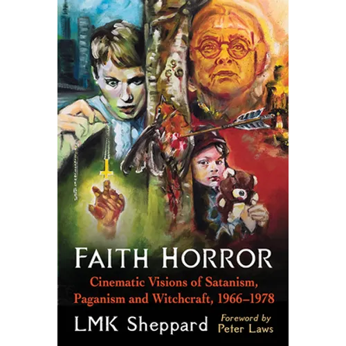 Faith Horror: Cinematic Visions of Satanism, Paganism and Witchcraft, 1966-1978 - Paperback